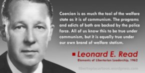 Leonard Read, Coercion, Statism, Statist, Meme, libertarian, voluntaryist, ancap, welfare state, communism, welfare statism, quote