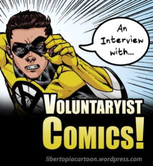 Voluntaryist, Voluntaryism, Origins, Comic Book, Art, illustration, libertarian, superhero, statism, interview, comic creator, libertopia cartoons