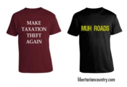 libertarian country, interview, make taxation theft again, muh roads, tshirts, shirts, libertarian